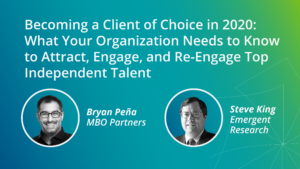 Becoming a Client of Choice in 2020 What Your Organization Needs to Know to Attract, Engage, and Re-Engage Top Independent Talent