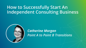 How to Successfully Start An Independent Consulting Business
