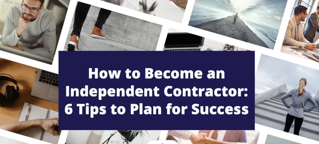 How To Become An Independent Contractor 6 Tips To Plan For Success 