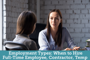 Employment Types: When to Hire Full-Time Employee, Contractor, Temp
