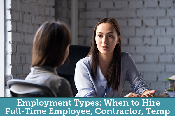 Employment Types: When to Hire Full-Time Employee, Contractor, Temp