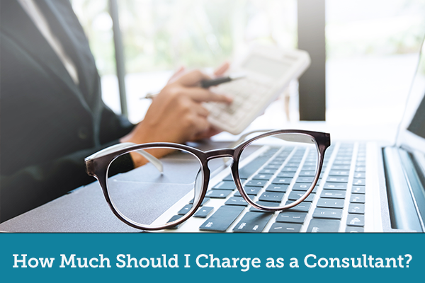 How Much Should I Charge as a Consultant?