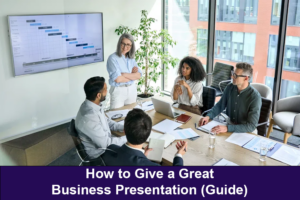 How to Give a Great Business Presentation (Guide)
