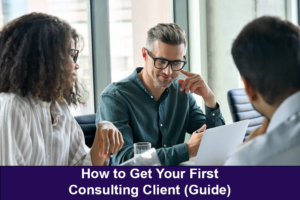 How to Get Your First Consulting Client (Guide)
