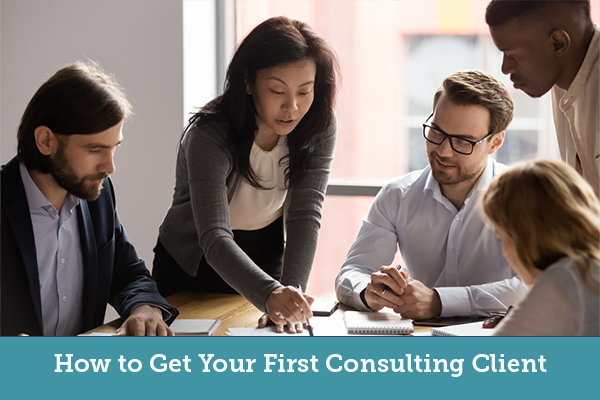 How to Get Your First Consulting Client