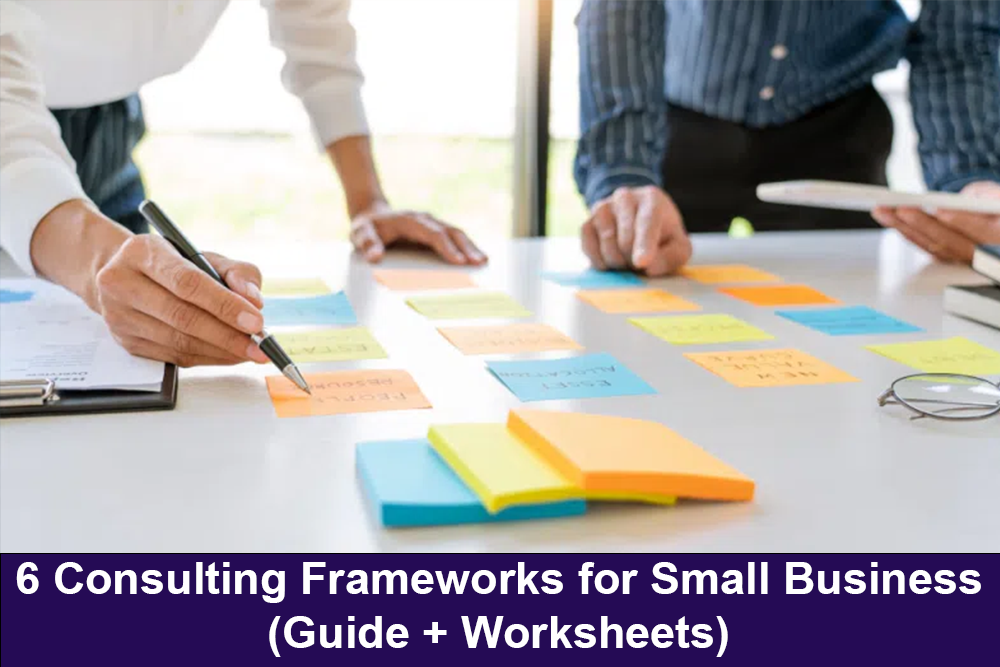 6 Consulting Frameworks for Small Business (Guide + Worksheets)