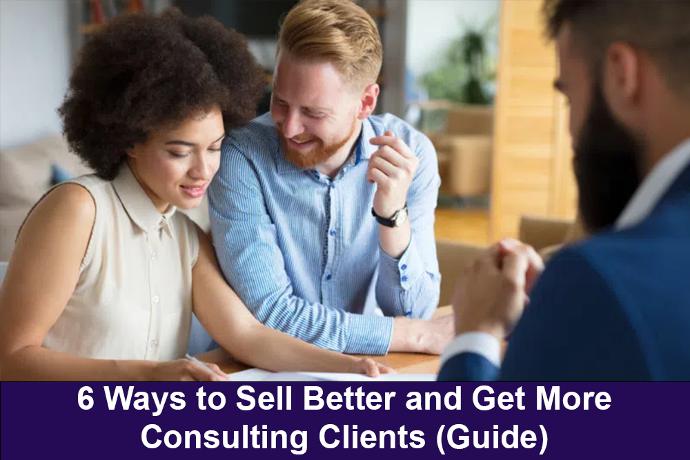 https://s29814.pcdn.co/wp-content/uploads/2022/10/6-Ways-to-Sell-Better-and-Get-More-Consulting-Clients-Guide.png