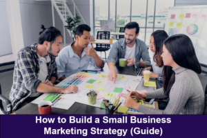 How to Build a Small Business Marketing Strategy (Guide)