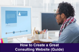 How to Create a Great Consulting Website (Guide)
