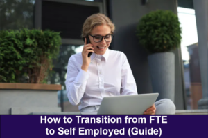 How to Transition from FTE to Self Employed (Guide)