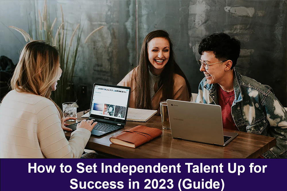 How to Set Independent Talent Up for Success in 2023 (Guide)